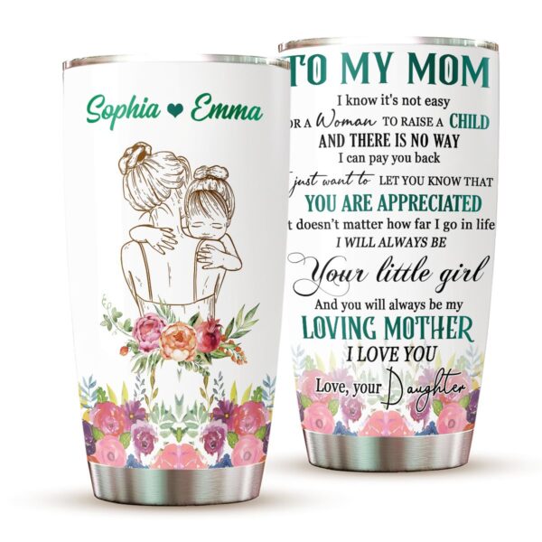 To My Mom I Know It’s Not Easy For A Woman, To My Mom Personalized Tumbler