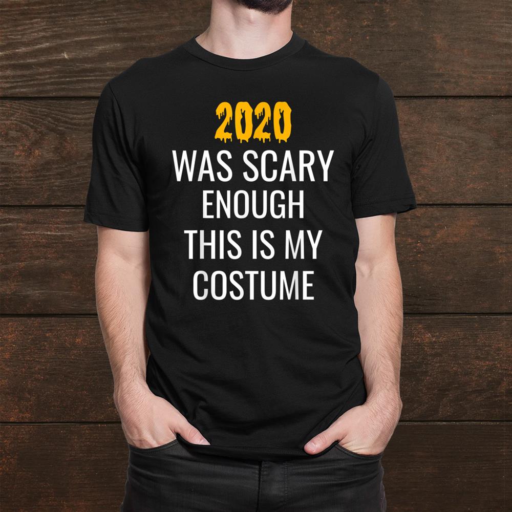 Was Scary Enough This Is My Costumehalloween Funny Shirt Was Scary Enough This Is My Costumehalloween Funny Shirt