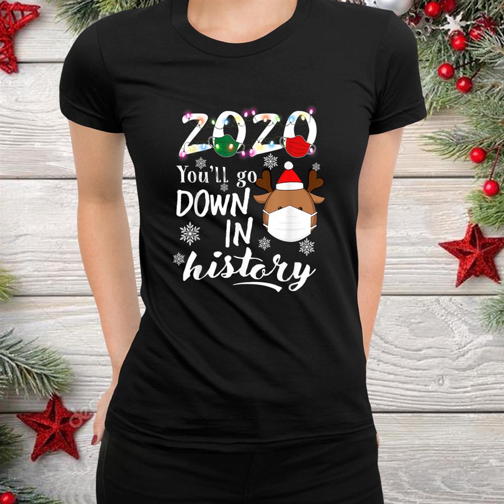 You Ll Go Gown In History Christmas Shirt You Ll Go Gown In History Christmas Shirt