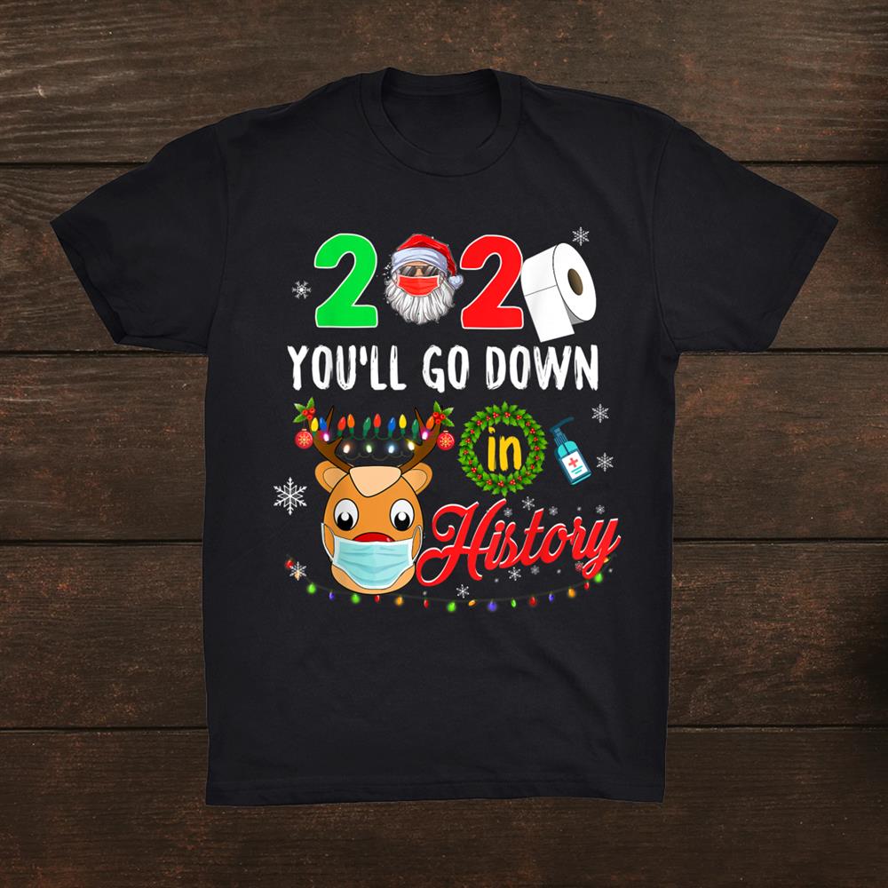 Youll Go Down In History Funny Christmas Quarantine Shirt Youll Go Down In History Funny Christmas Quarantine Shirt
