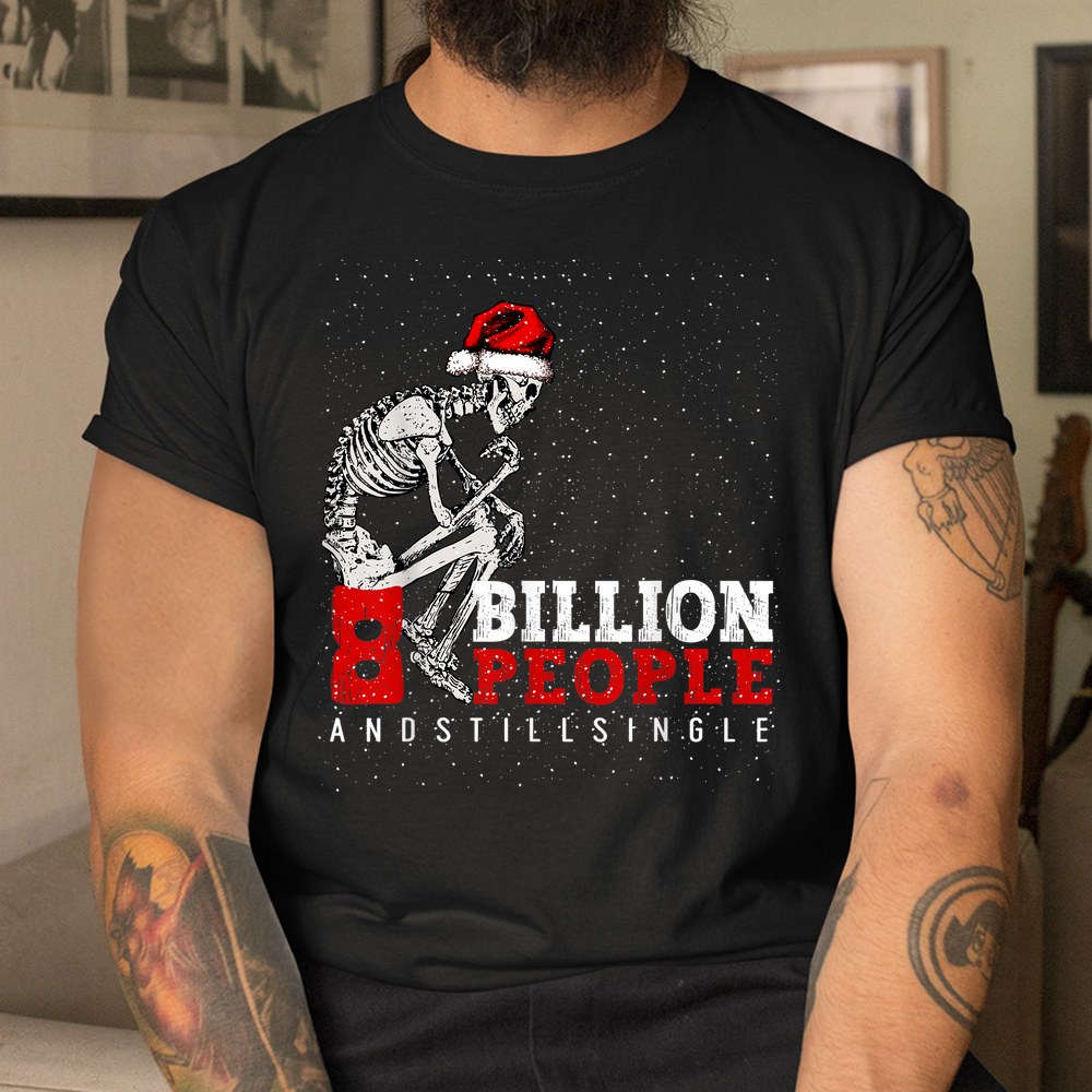 8 Billion People And Still Single Christmas Shirt 8 Billion People And Still Single Christmas Shirt