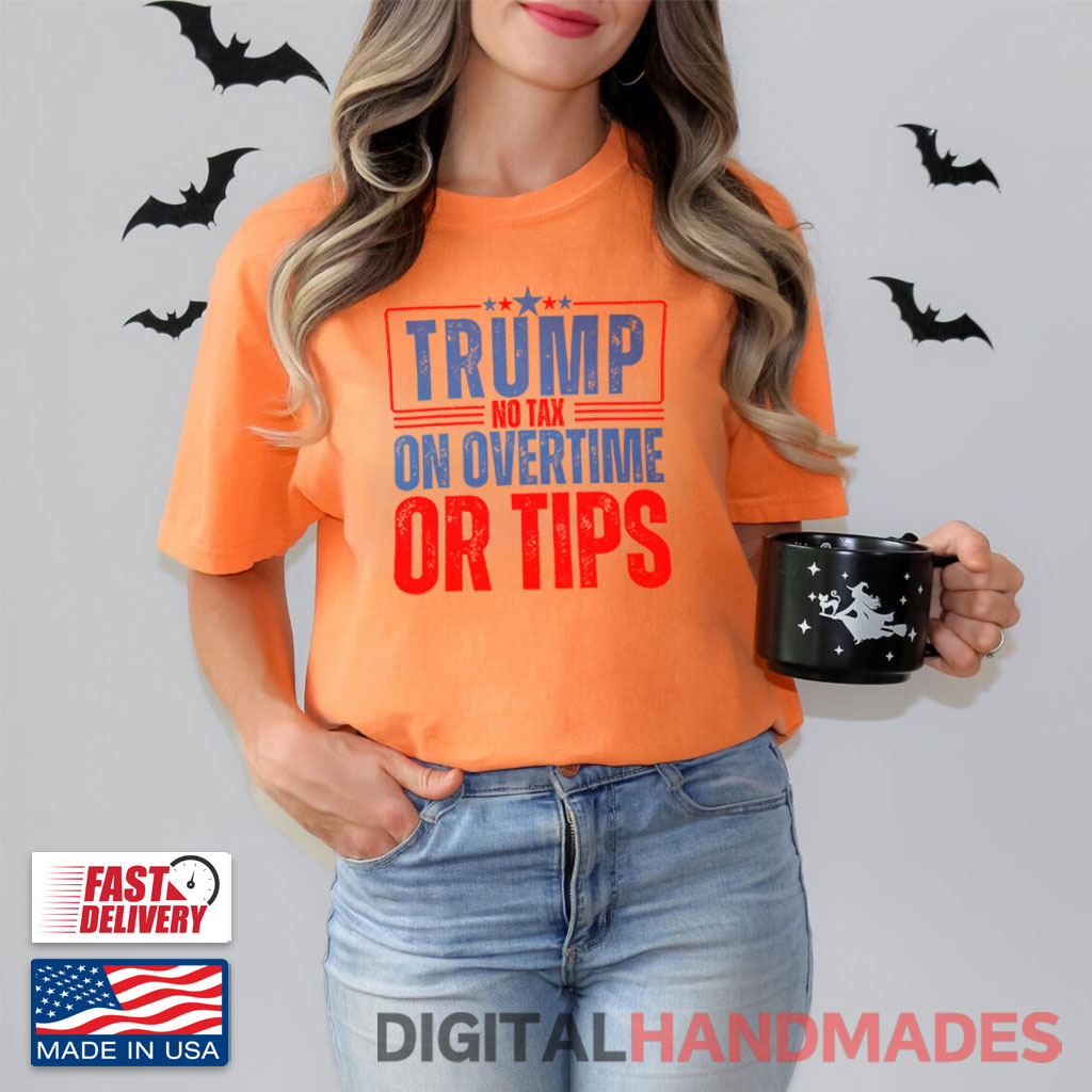 Trump No Tax On Overtime Or Tips Shirt Trump No Tax On Overtime Or Tips Shirt