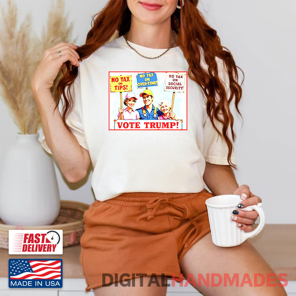 No Tax On Tips No Tax On Overtime No Tax On Social Security Vote Trump Shirt No Tax On Tips No Tax On Overtime No Tax On Social Security Vote Trump Shirt