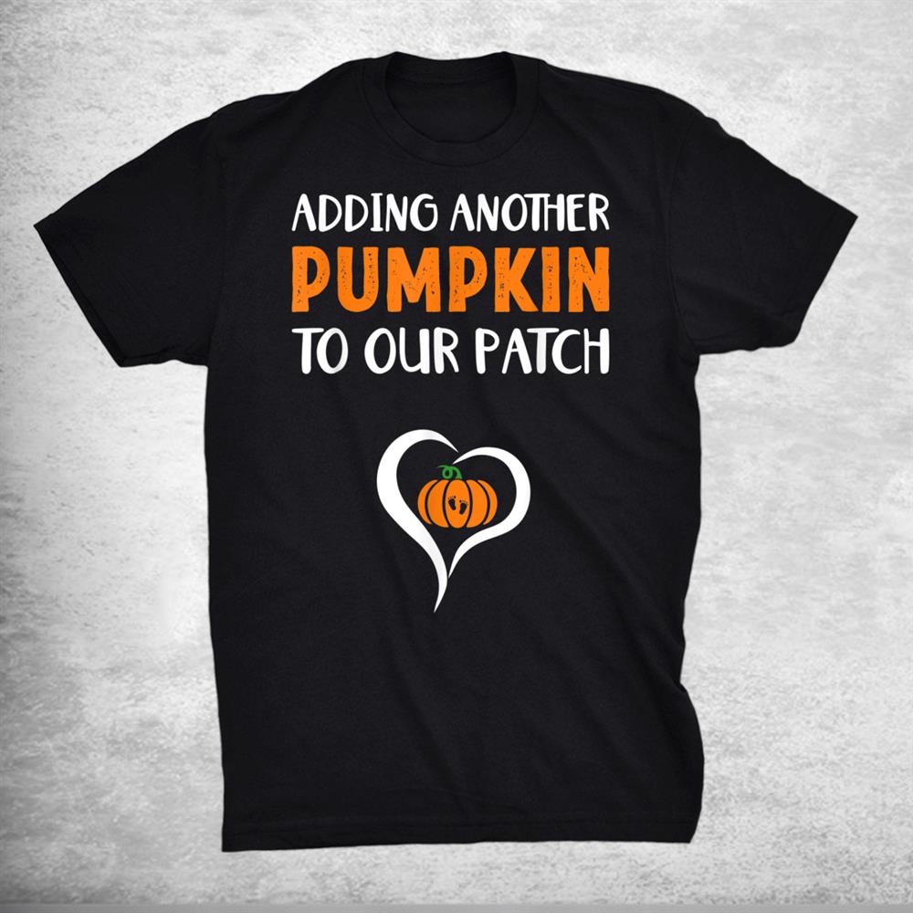 Adding Another Pumpkin To Our Patch Halloween Pregnancy Shirt Adding Another Pumpkin To Our Patch Halloween Pregnancy Shirt