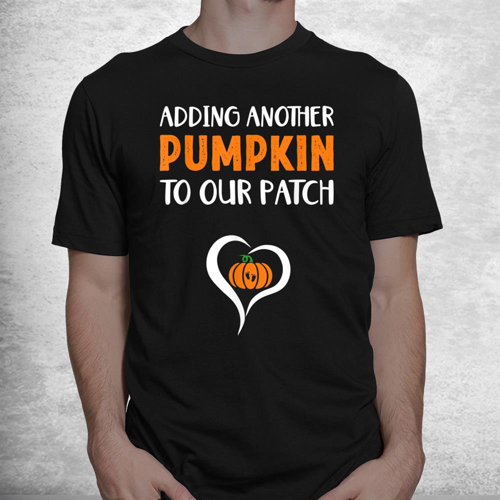 Adding Another Pumpkin To Our Patch Halloween Pregnancy Shirt Adding Another Pumpkin To Our Patch Halloween Pregnancy Shirt
