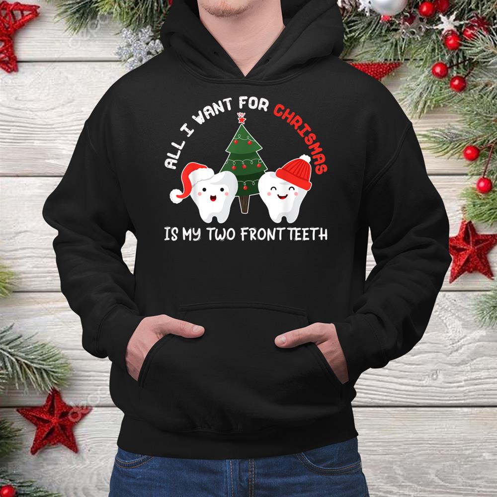 All I Want For Christmas Is My Two Front Teeth Funny Shirt All I Want For Christmas Is My Two Front Teeth Funny Shirt