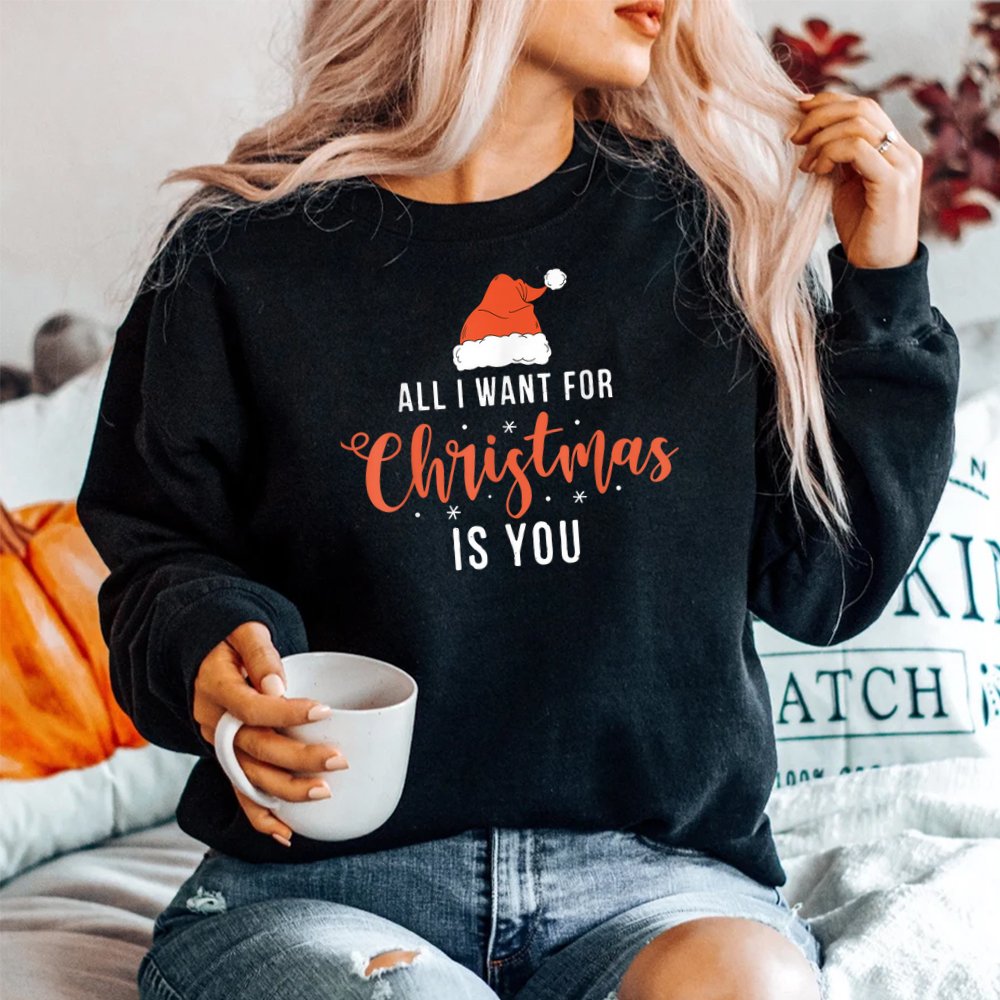 All I Want For Christmas Is You Funny Christmas Shirt All I Want For Christmas Is You Funny Christmas Shirt