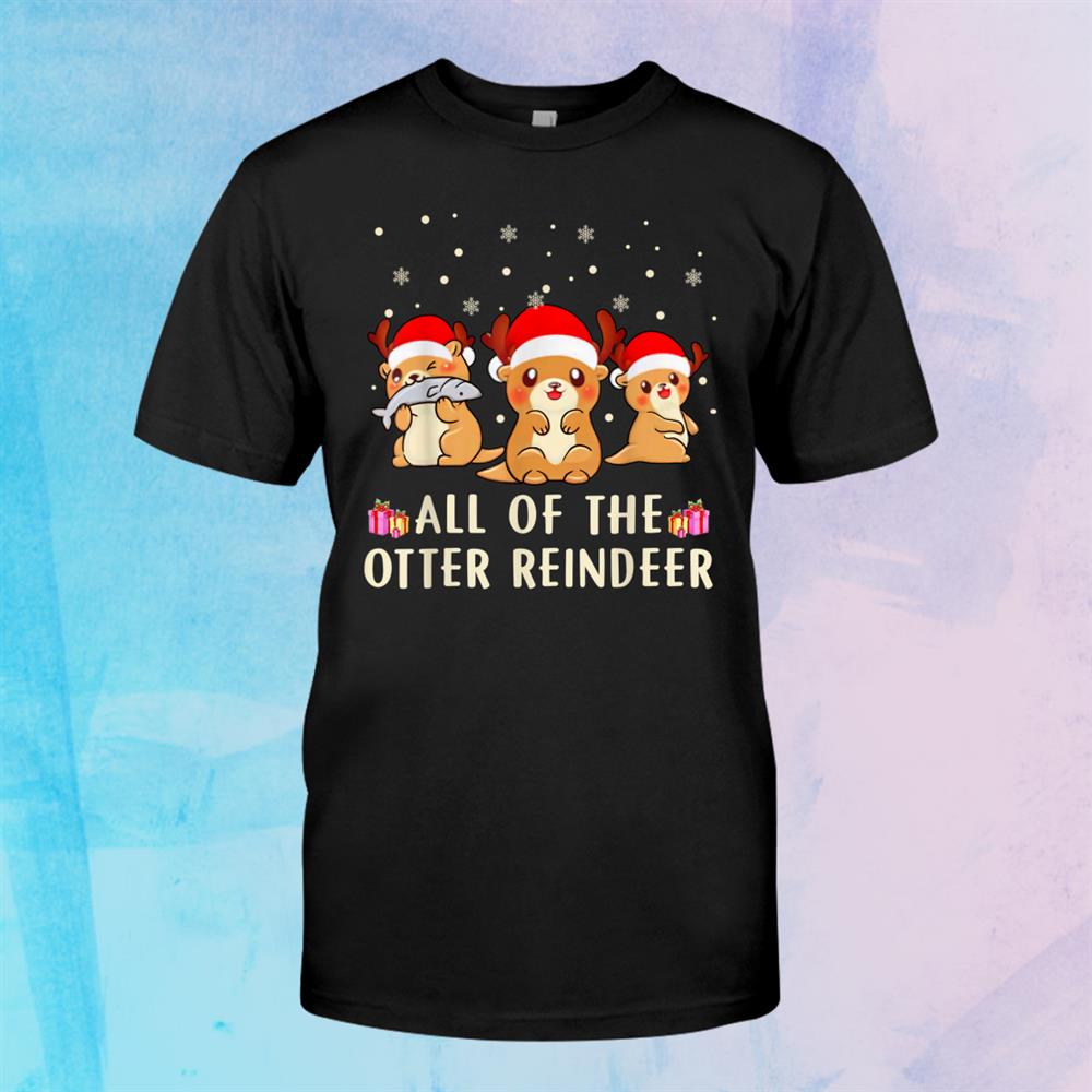 All Of The Otter Reindeer Happy Christmas Shirt All Of The Otter Reindeer Happy Christmas Shirt