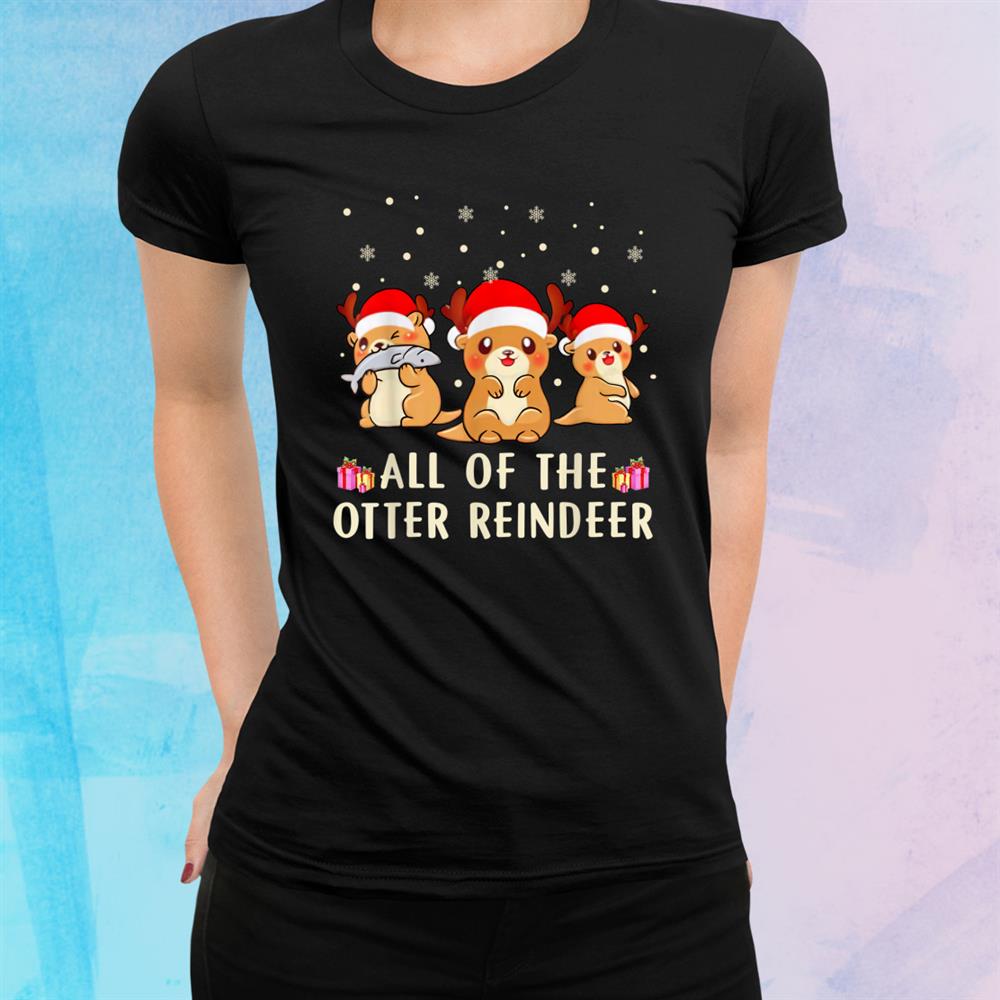 All Of The Otter Reindeer Happy Christmas Shirt All Of The Otter Reindeer Happy Christmas Shirt