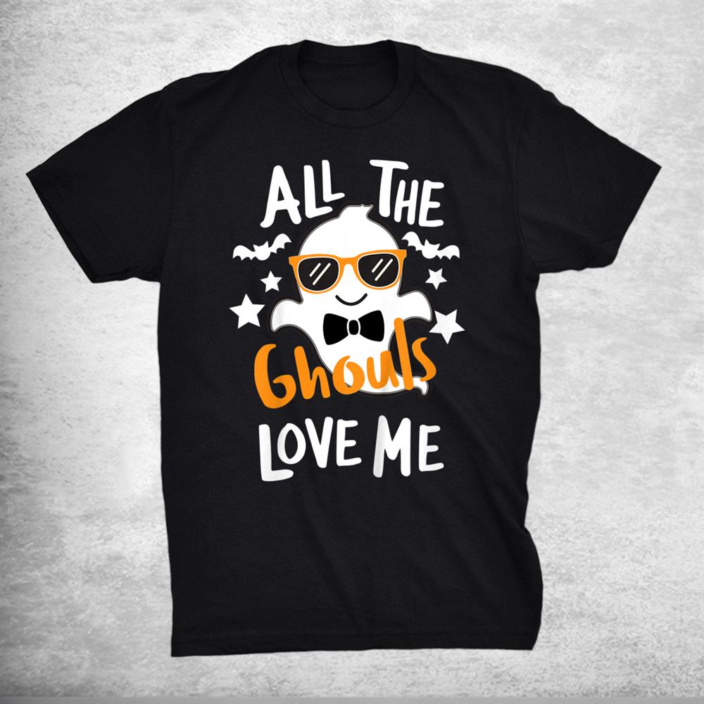 All The Ghouls Love Me Funny Halloween Shirt All The Ghouls Love Me Funny Halloween Shirt