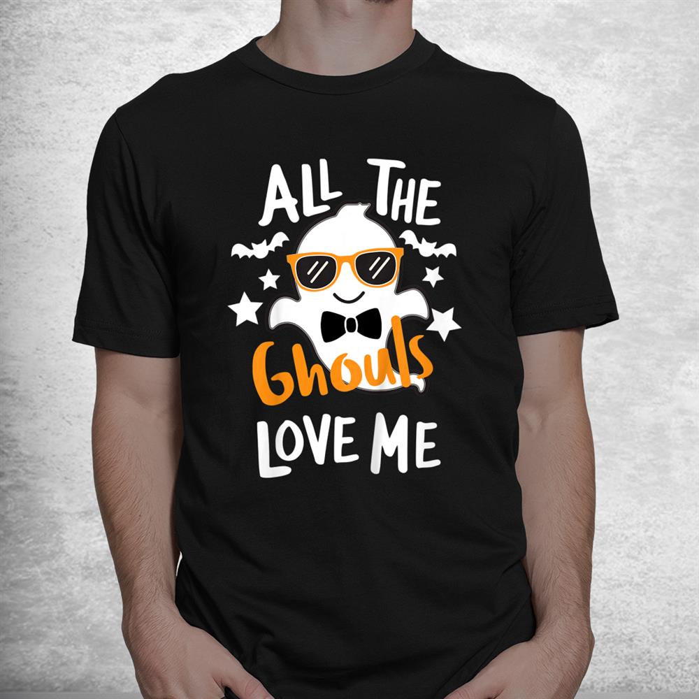 All The Ghouls Love Me Funny Halloween Shirt All The Ghouls Love Me Funny Halloween Shirt