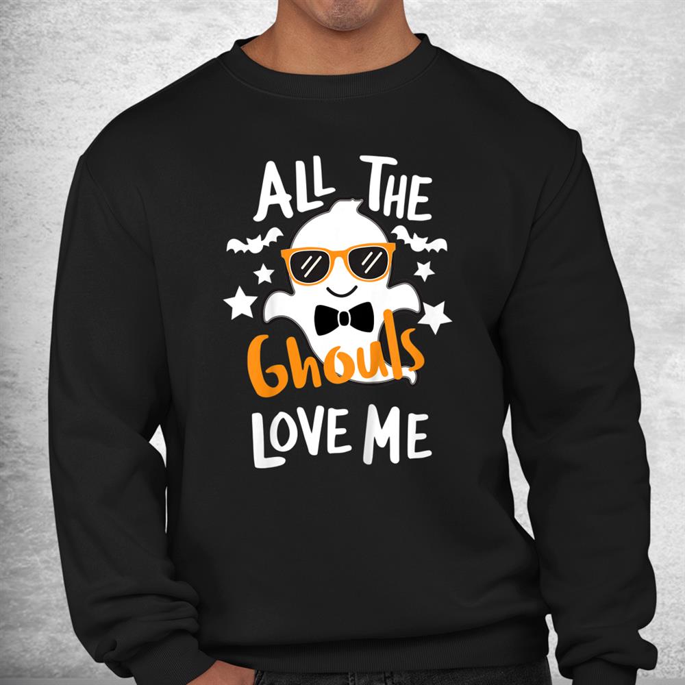 All The Ghouls Love Me Funny Halloween Shirt All The Ghouls Love Me Funny Halloween Shirt