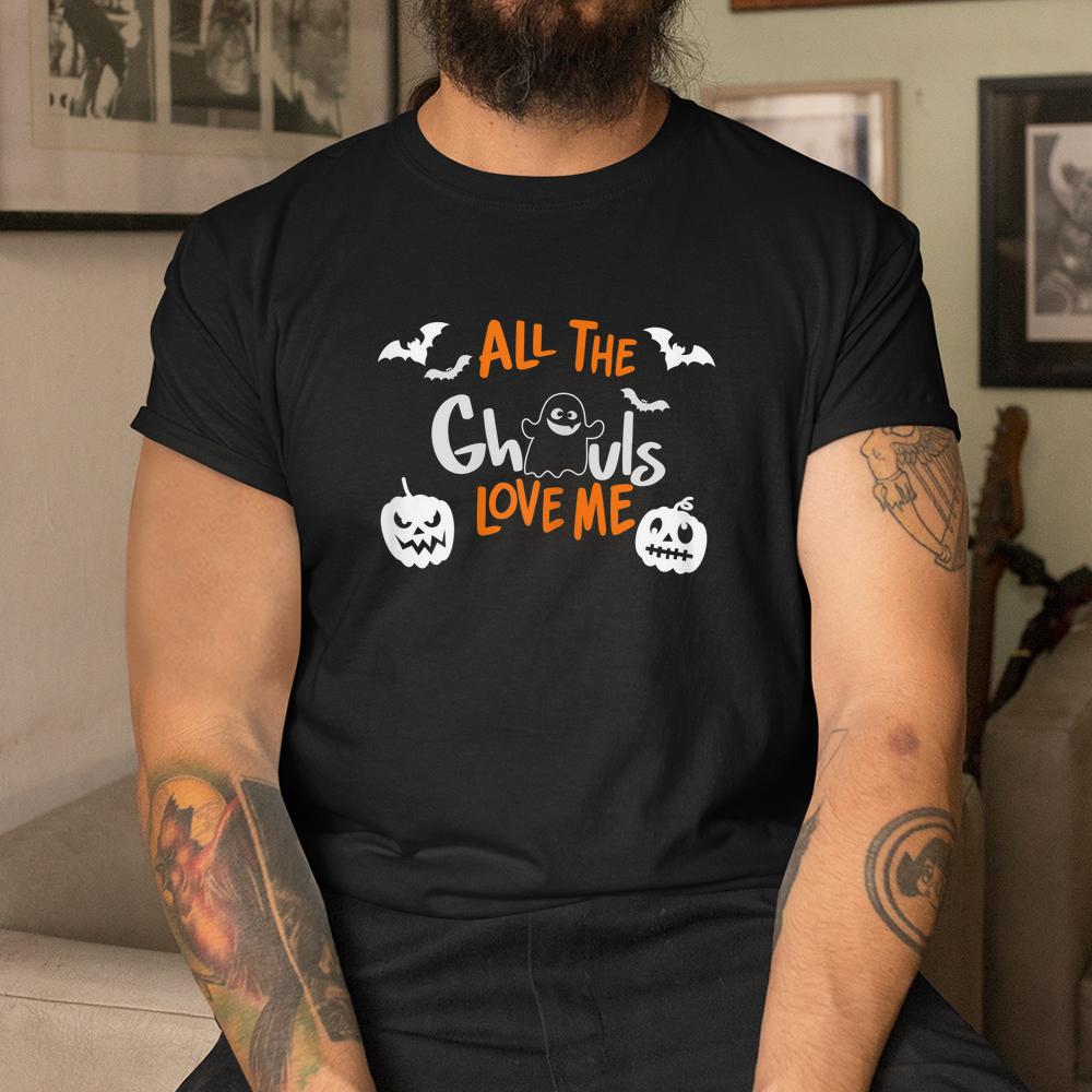 All The Ghouls Love Me Halloween Shirt All The Ghouls Love Me Halloween Shirt