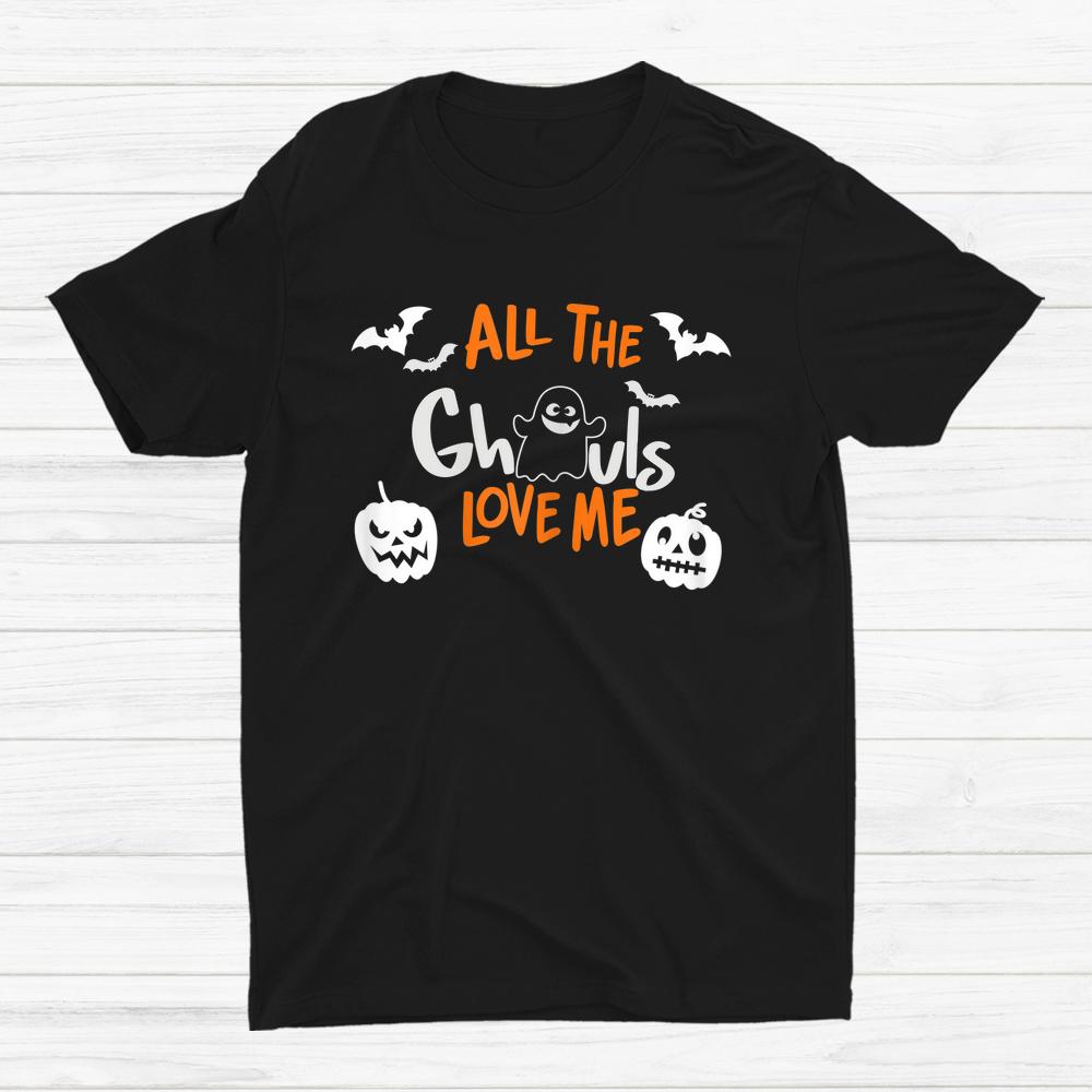 All The Ghouls Love Me Halloween Shirt All The Ghouls Love Me Halloween Shirt