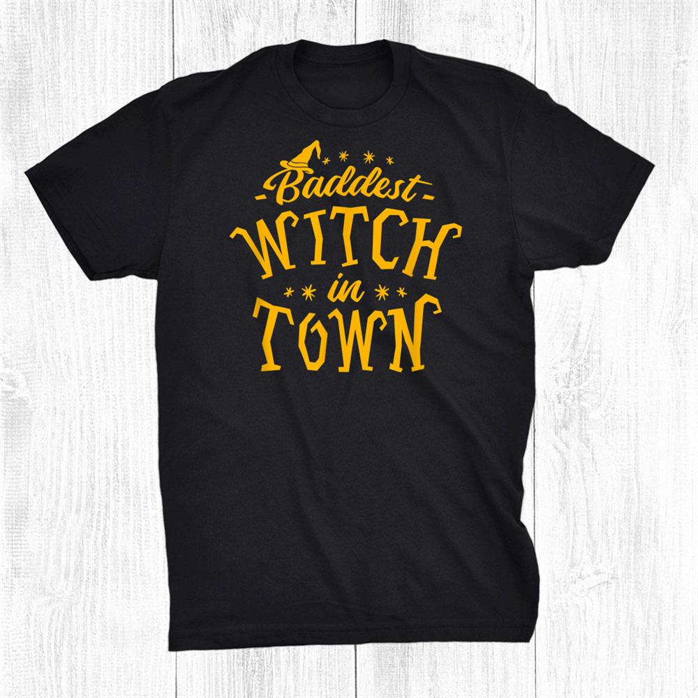 Baddest Witch In Town Humor Halloween Quote Funny Holiday Shirt Baddest Witch In Town Humor Halloween Quote Funny Holiday Shirt
