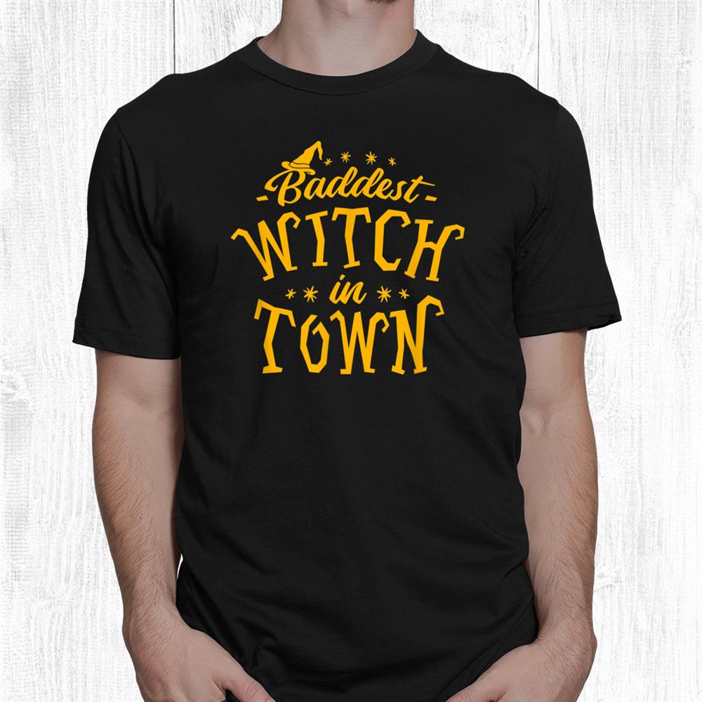 Baddest Witch In Town Humor Halloween Quote Funny Holiday Shirt Baddest Witch In Town Humor Halloween Quote Funny Holiday Shirt