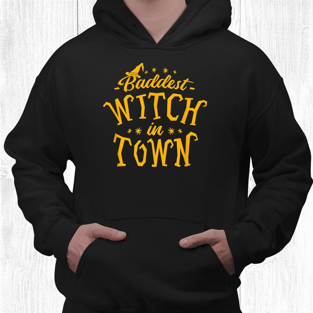 Baddest Witch In Town Humor Halloween Quote Funny Holiday Shirt Baddest Witch In Town Humor Halloween Quote Funny Holiday Shirt