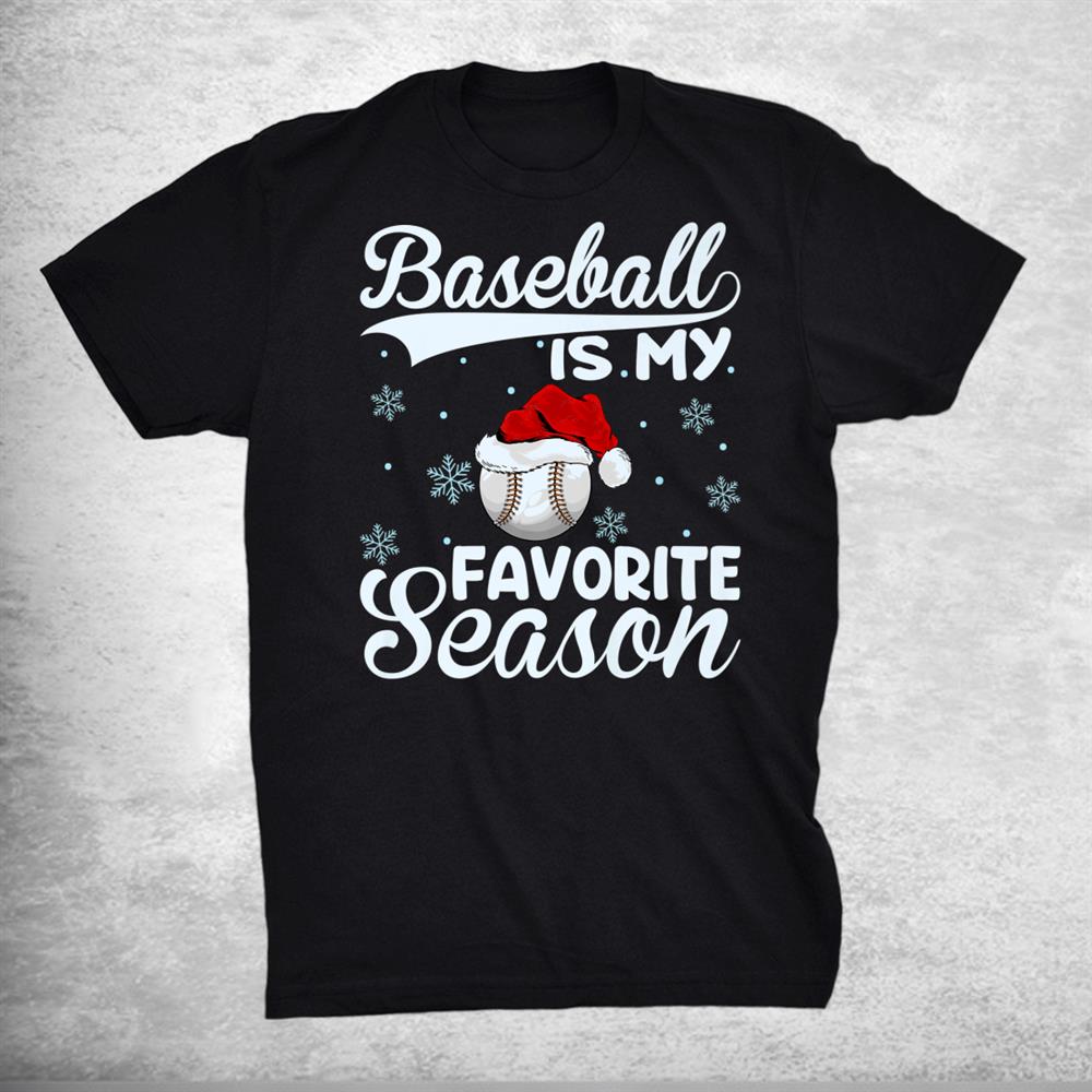 Baseball Is My Favorite Season Santa Ugly Baseball Christmas Shirt Baseball Is My Favorite Season Santa Ugly Baseball Christmas Shirt