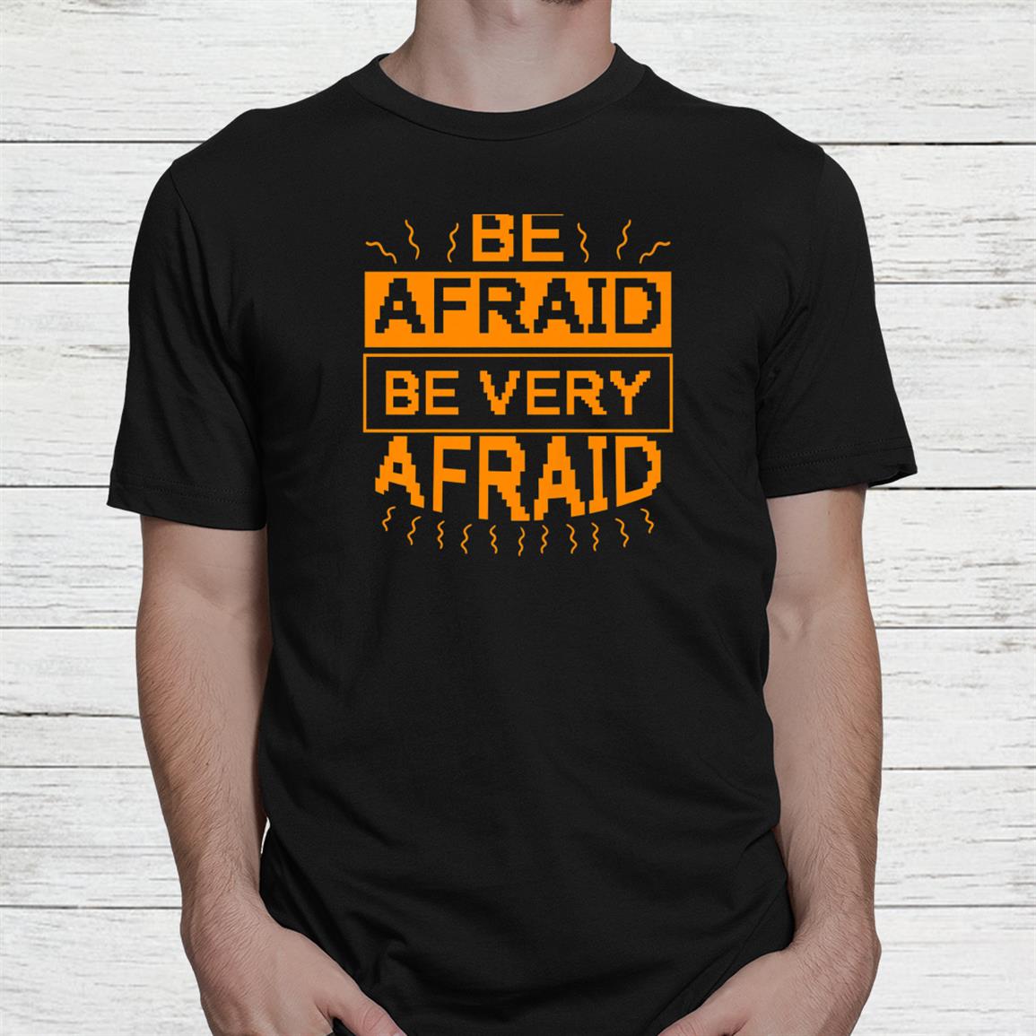 Be Afraid Be Very Afraid Funny Scary Halloween Shirt Be Afraid Be Very Afraid Funny Scary Halloween Shirt
