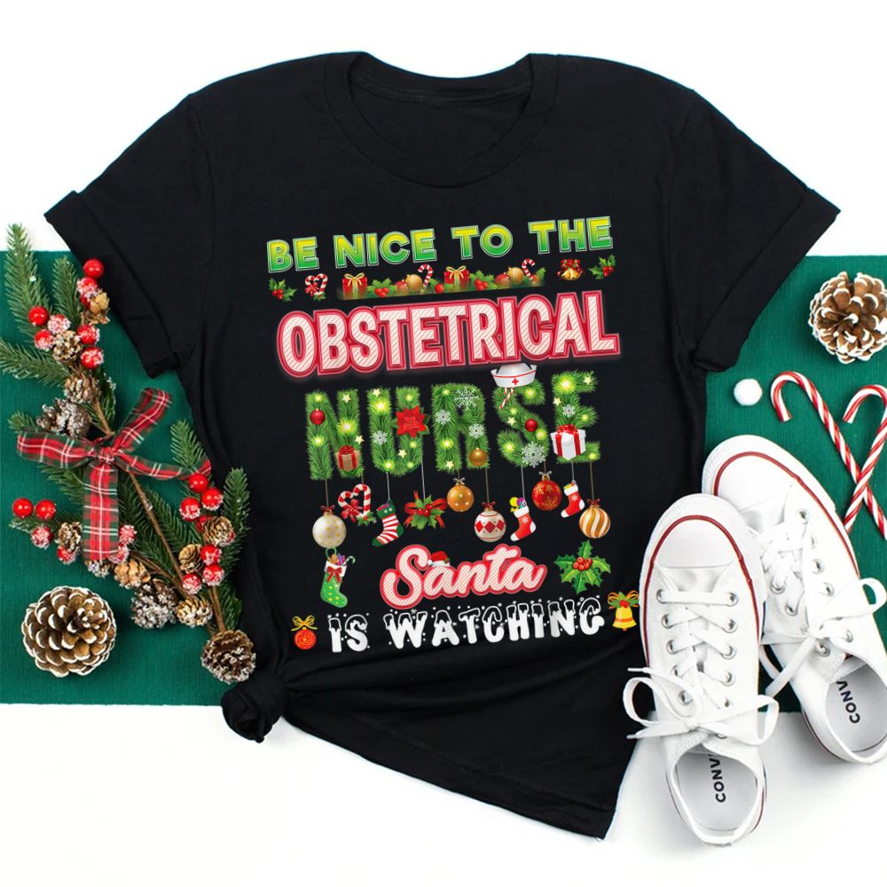 Be Nice To The Obstetrical Nurse Santa Is Watching Christmas Shirt Be Nice To The Obstetrical Nurse Santa Is Watching Christmas Shirt