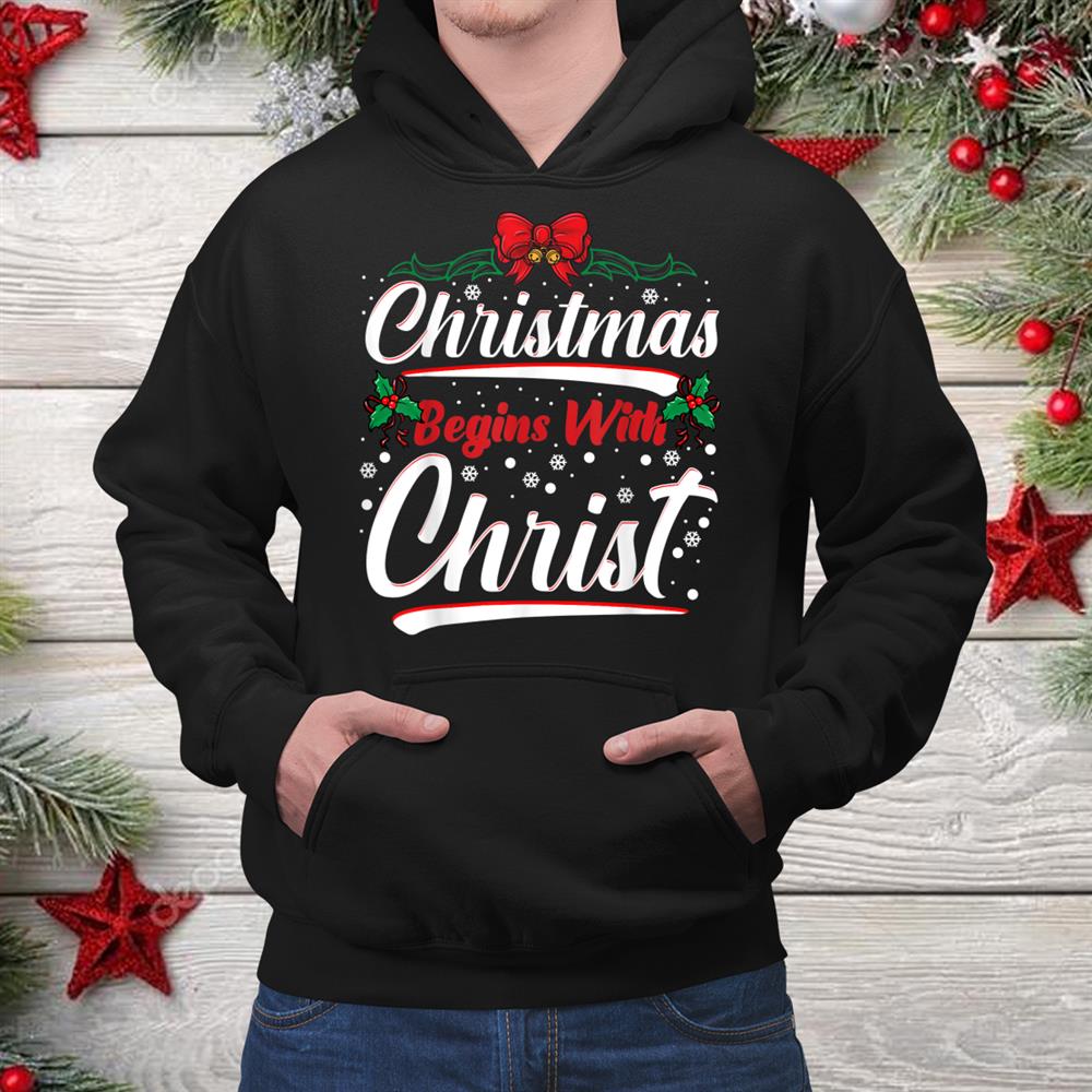 Begins With Christ Xmas Christian Christmas Shirt Begins With Christ Xmas Christian Christmas Shirt