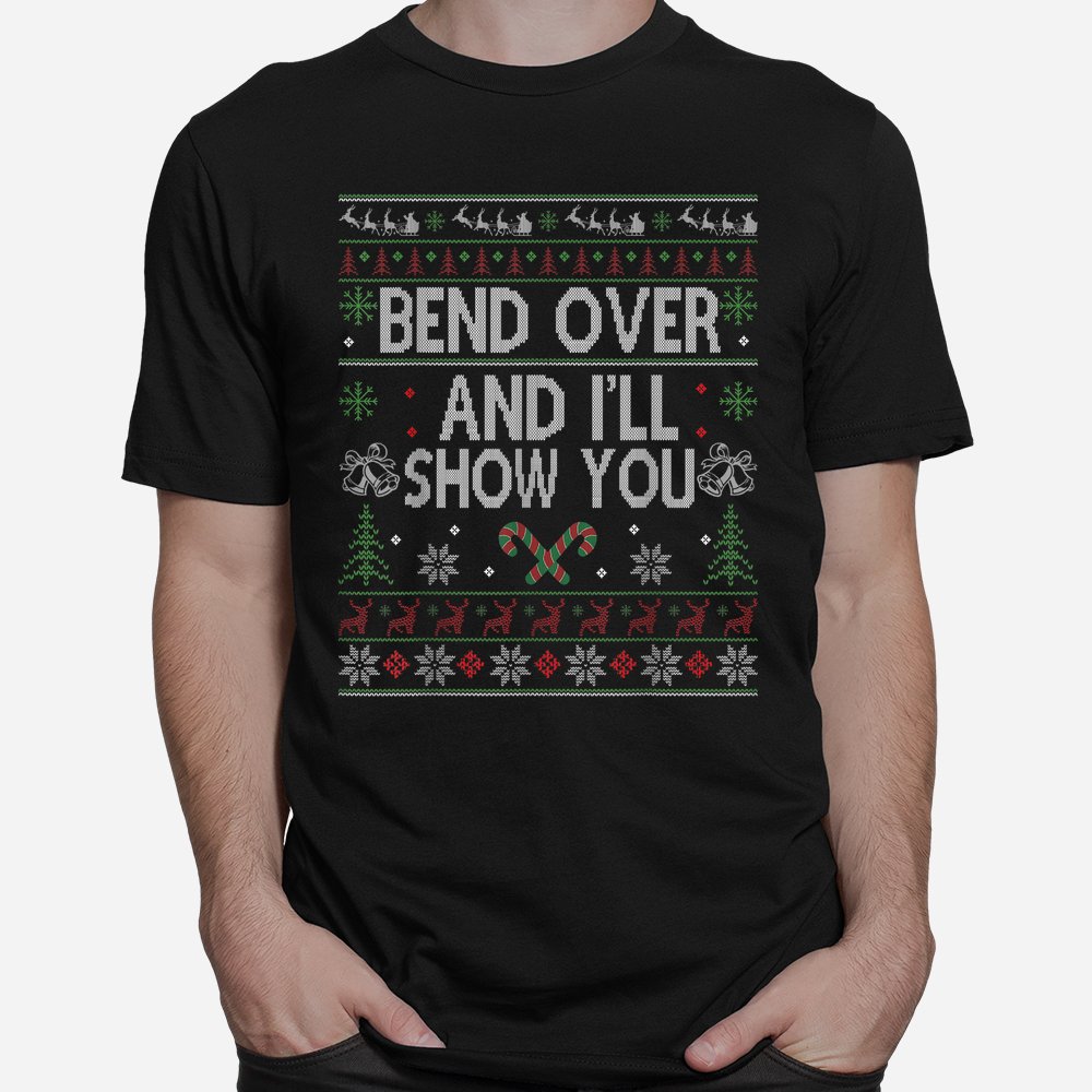 Bend Over And I’ll Show You Ugly Christmas Shirt Bend Over And I’ll Show You Ugly Christmas Shirt