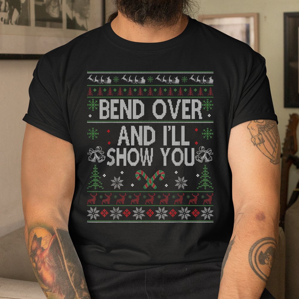 Bend Over And I’ll Show You Ugly Christmas Shirt Bend Over And I’ll Show You Ugly Christmas Shirt