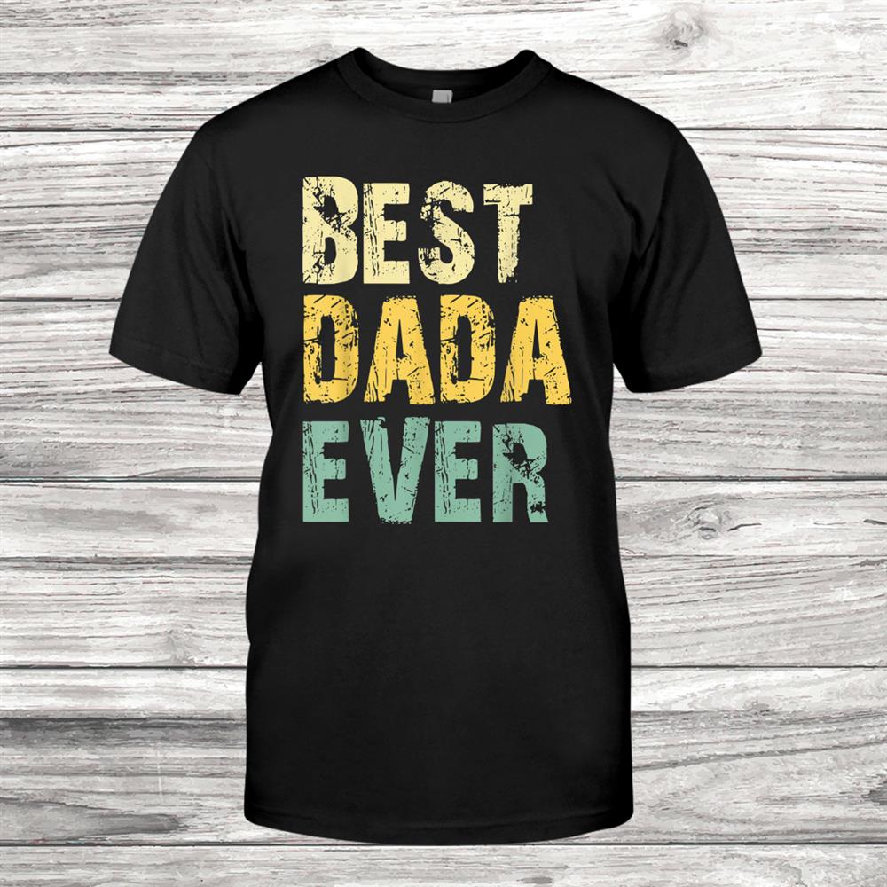 Best Dada Ever Funny Vintage Retro Gift Christmas Shirt Best Dada Ever Funny Vintage Retro Gift Christmas Shirt