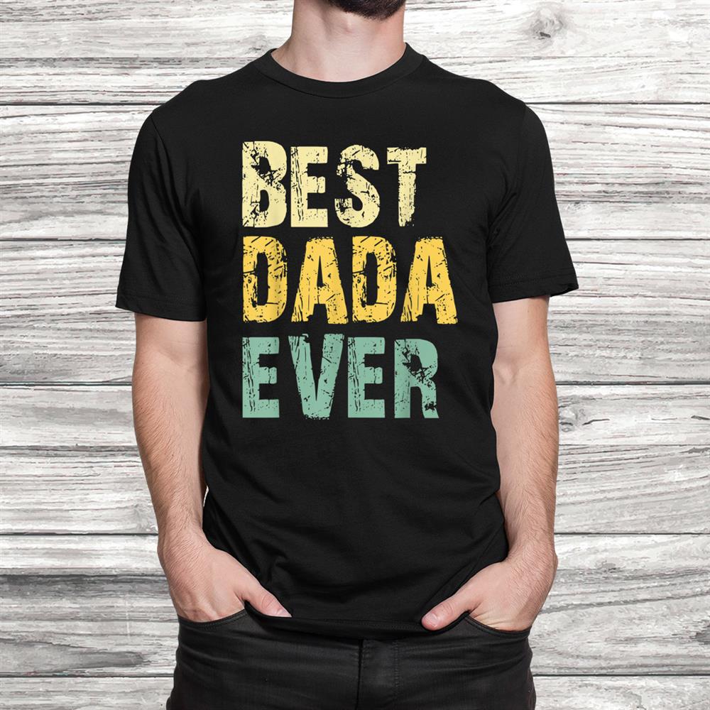 Best Dada Ever Funny Vintage Retro Gift Christmas Shirt Best Dada Ever Funny Vintage Retro Gift Christmas Shirt