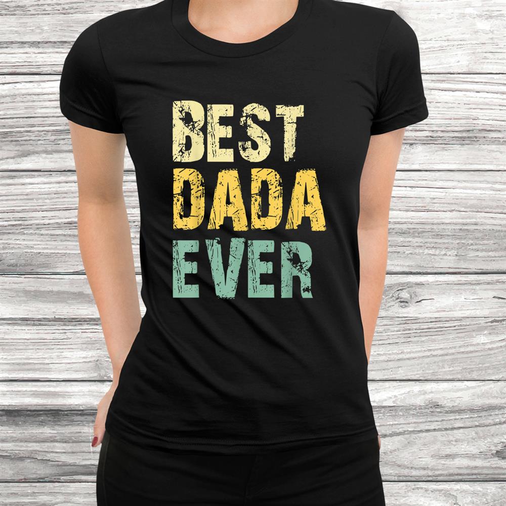 Best Dada Ever Funny Vintage Retro Gift Christmas Shirt Best Dada Ever Funny Vintage Retro Gift Christmas Shirt