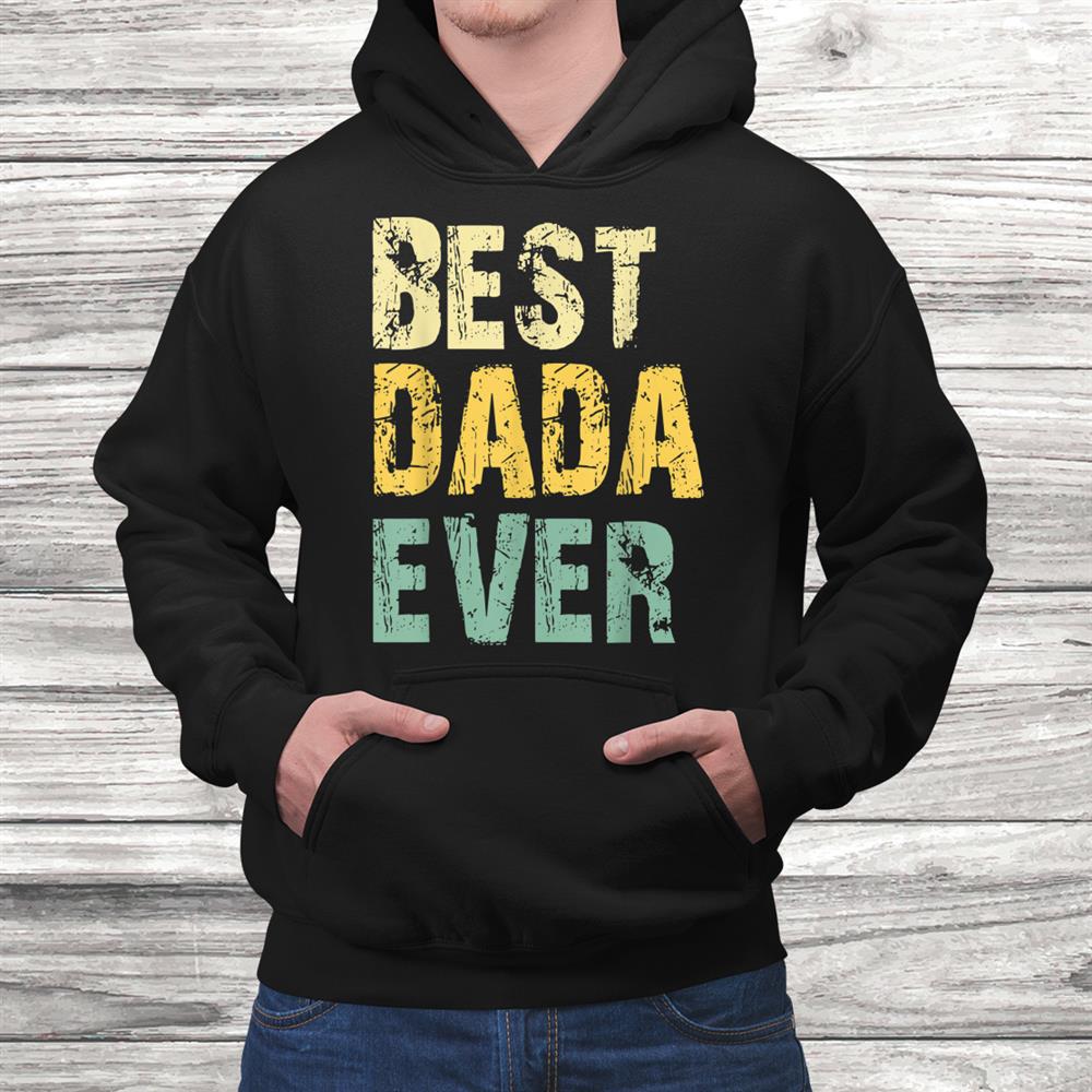 Best Dada Ever Funny Vintage Retro Gift Christmas Shirt Best Dada Ever Funny Vintage Retro Gift Christmas Shirt