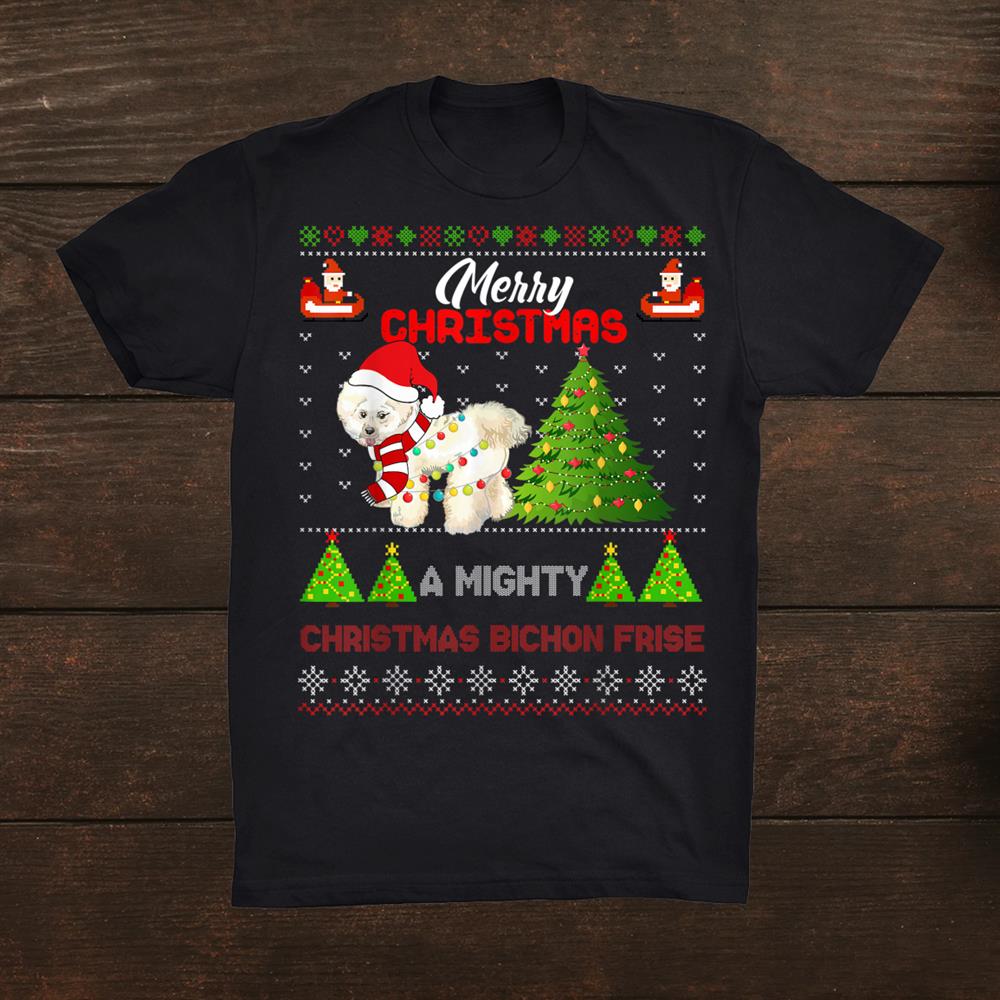 Bichon Frise Dog Light Mighty Christmas Tree Xmas Shirt Bichon Frise Dog Light Mighty Christmas Tree Xmas Shirt