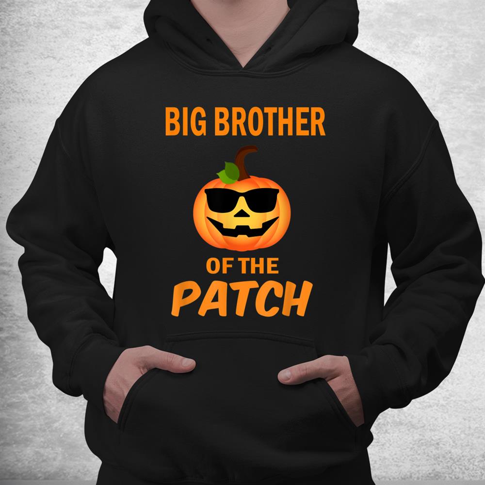 Big Brother Of The Patch Pumpkin Family Matching Halloween Shirt Big Brother Of The Patch Pumpkin Family Matching Halloween Shirt