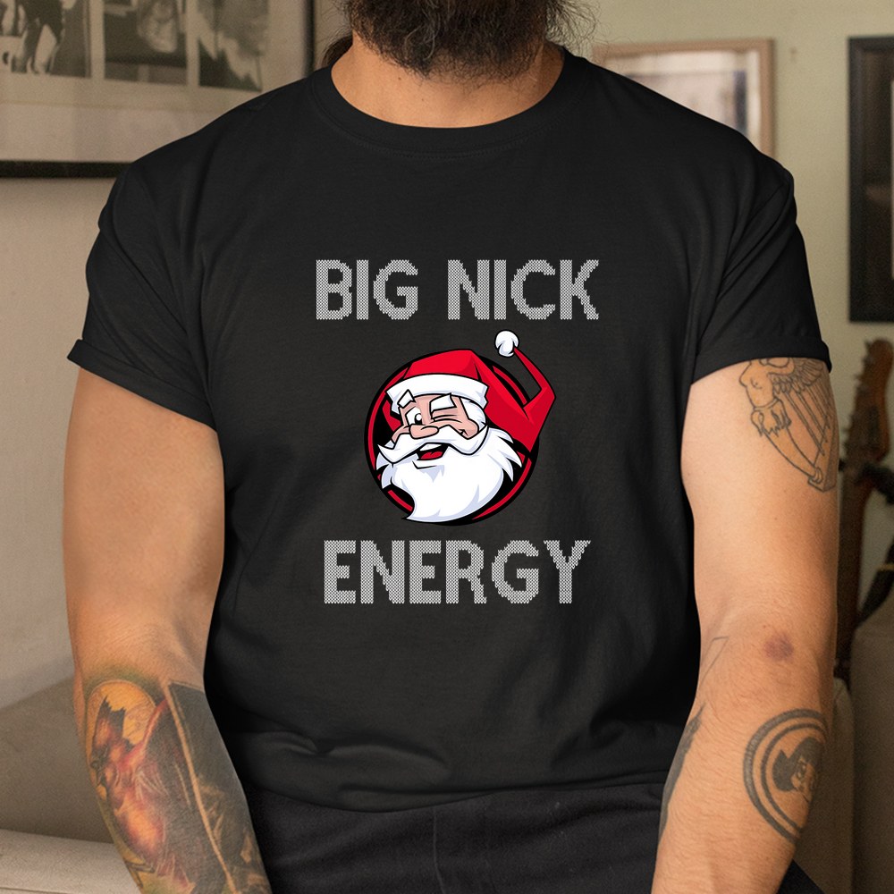 Big Nick Energy Funny Christmas Shirt Big Nick Energy Funny Christmas Shirt