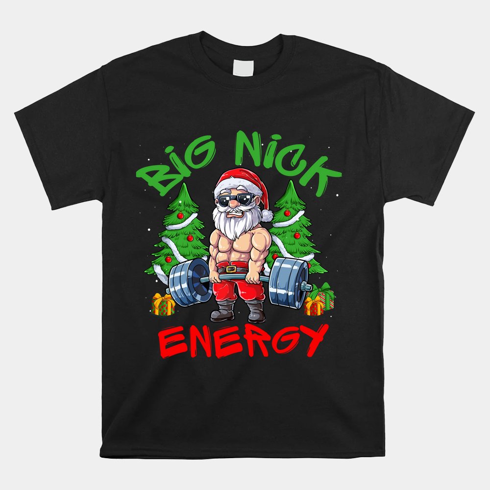 Big Nick Energy Santa Gym Fitness Weight Lifting Christmas Shirt Big Nick Energy Santa Gym Fitness Weight Lifting Christmas Shirt