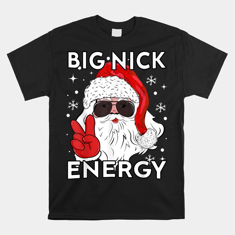 Big Nick Energy Santa Xmas Christmas Shirt Big Nick Energy Santa Xmas Christmas Shirt