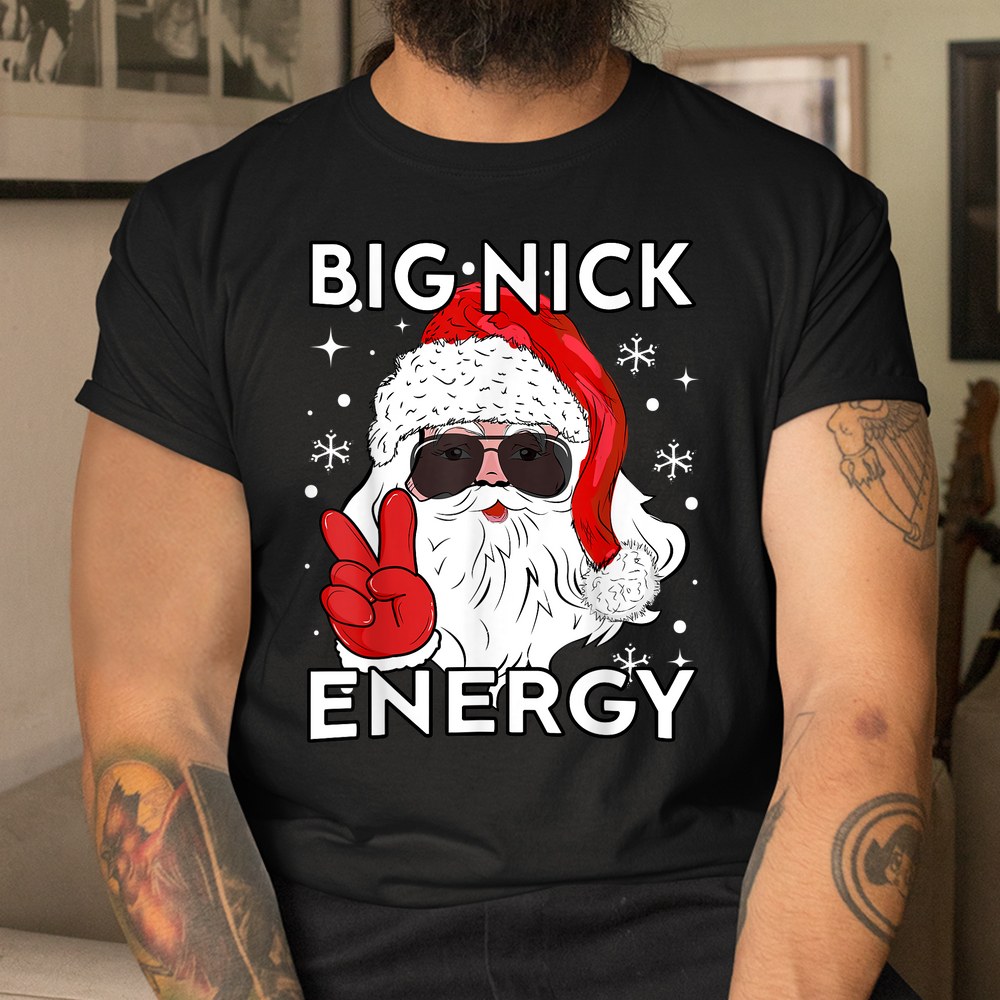 Big Nick Energy Santa Xmas Christmas Shirt Big Nick Energy Santa Xmas Christmas Shirt