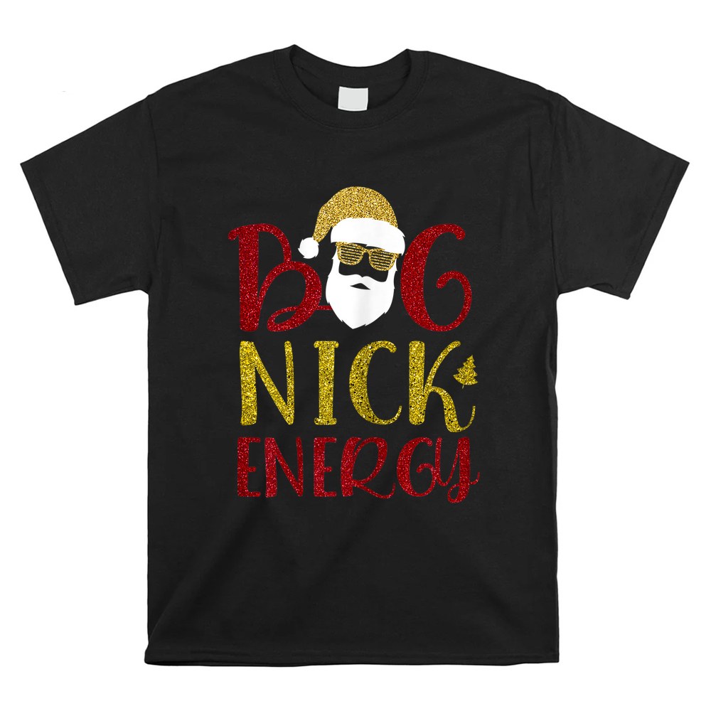 Big Nick Energy Shirt Santa Big Nick Energy Christmas 2022 Shirt Big Nick Energy Shirt Santa Big Nick Energy Christmas 2022 Shirt