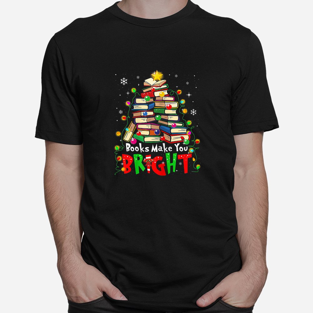 Books Make You Bright Christmas Librarian Book Shirt Books Make You Bright Christmas Librarian Book Shirt