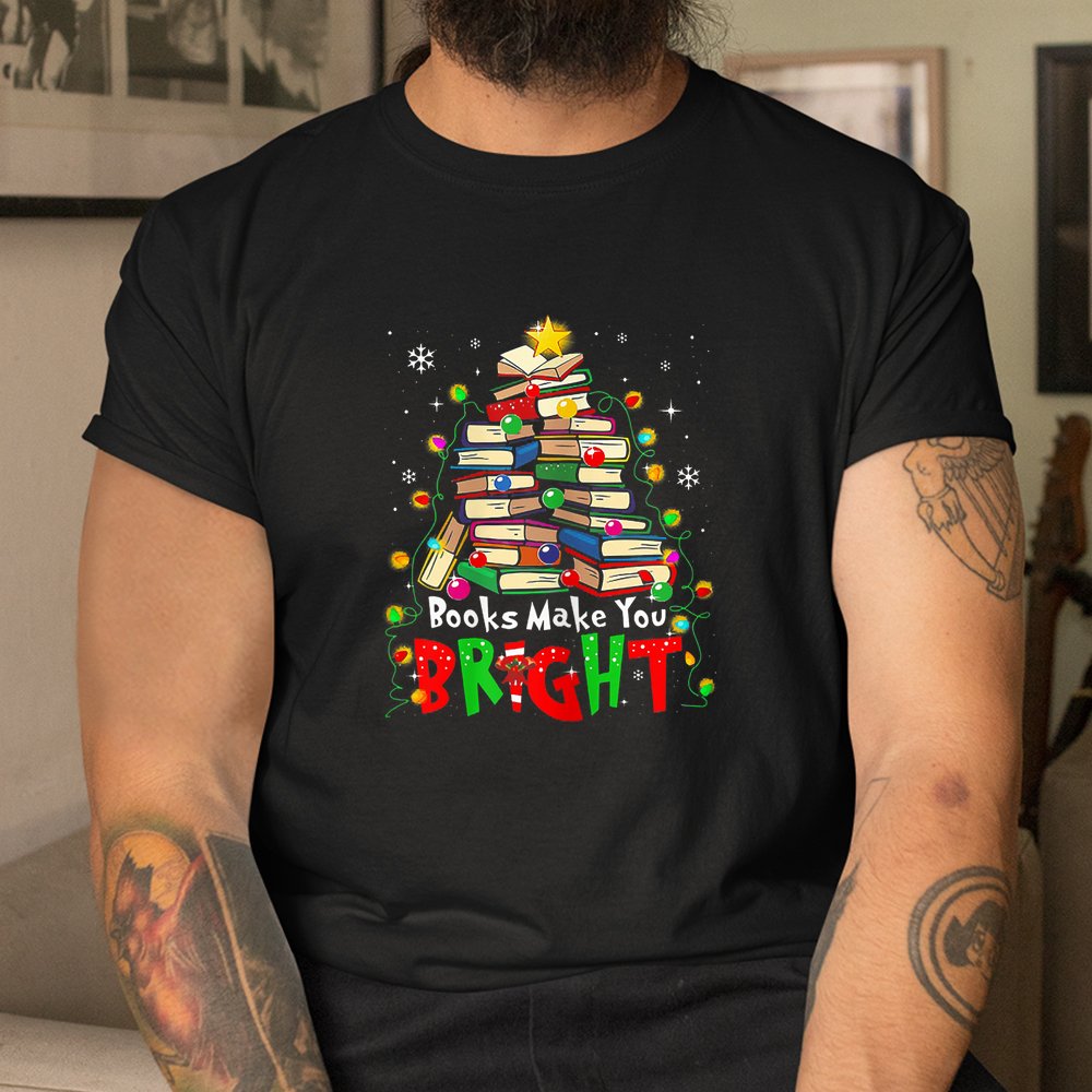 Books Make You Bright Christmas Librarian Book Shirt Books Make You Bright Christmas Librarian Book Shirt