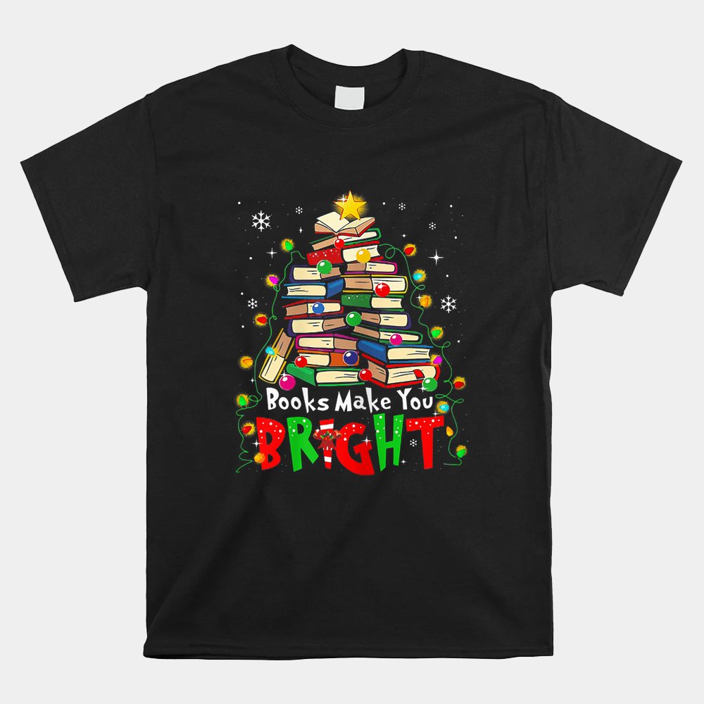 Books Make You Bright Christmas Librarian Book Shirt Books Make You Bright Christmas Librarian Book Shirt