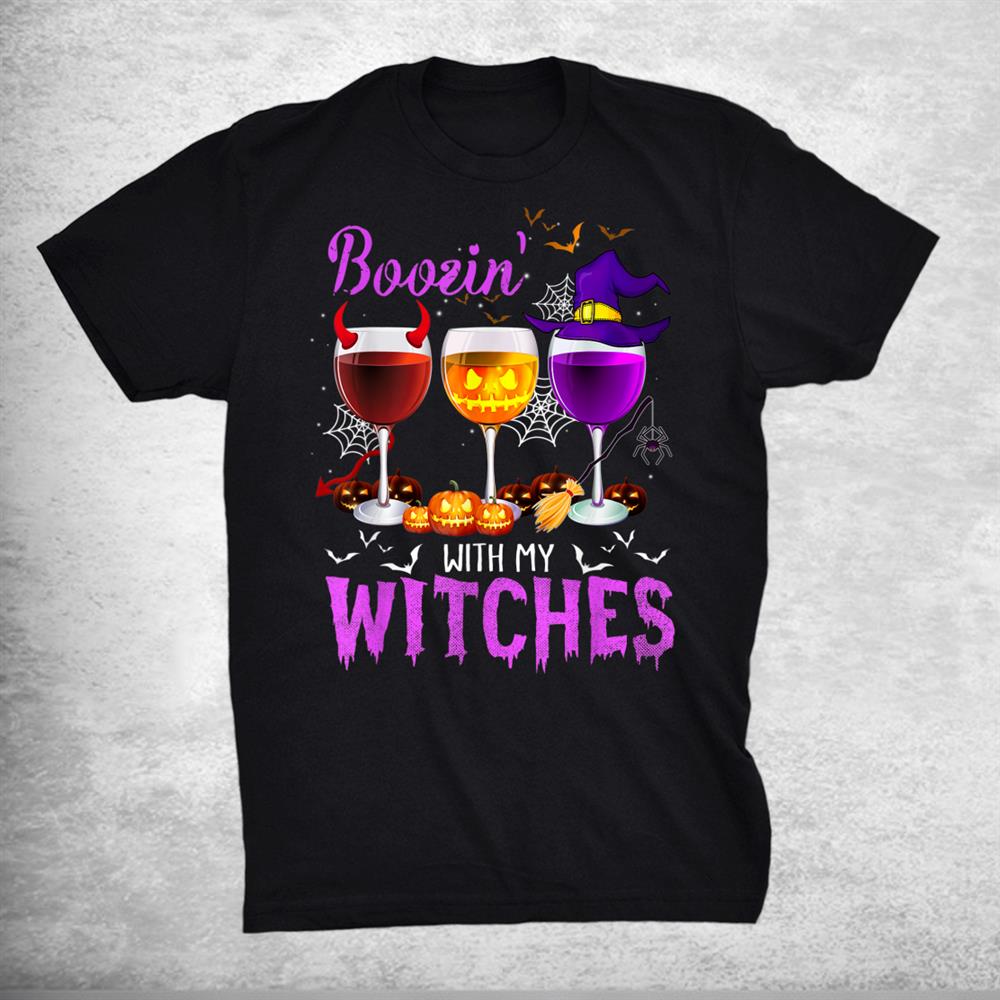 Boozin With My Witches Halloween Wine Glass Shirt Boozin With My Witches Halloween Wine Glass Shirt
