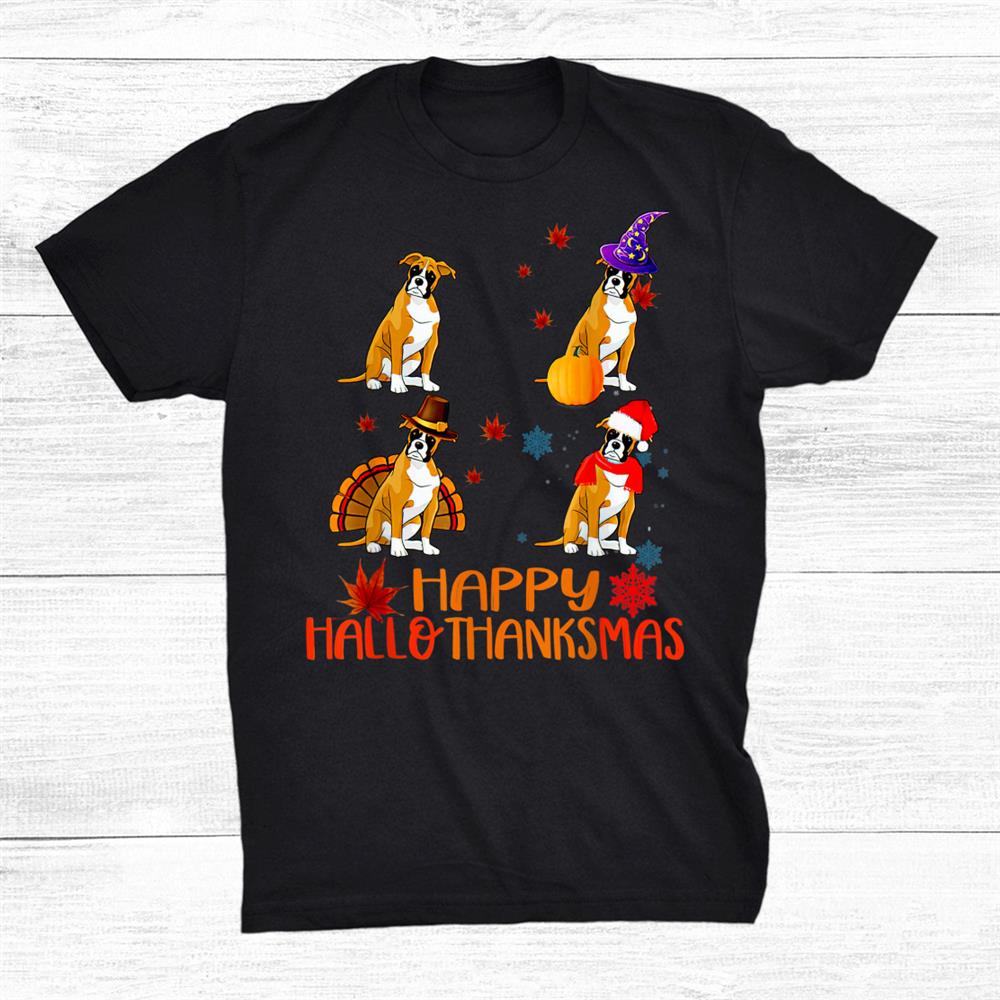 Boxer Dog Happy Hallothanksmas Halloween Thanksgiving Xmas Shirt Boxer Dog Happy Hallothanksmas Halloween Thanksgiving Xmas Shirt