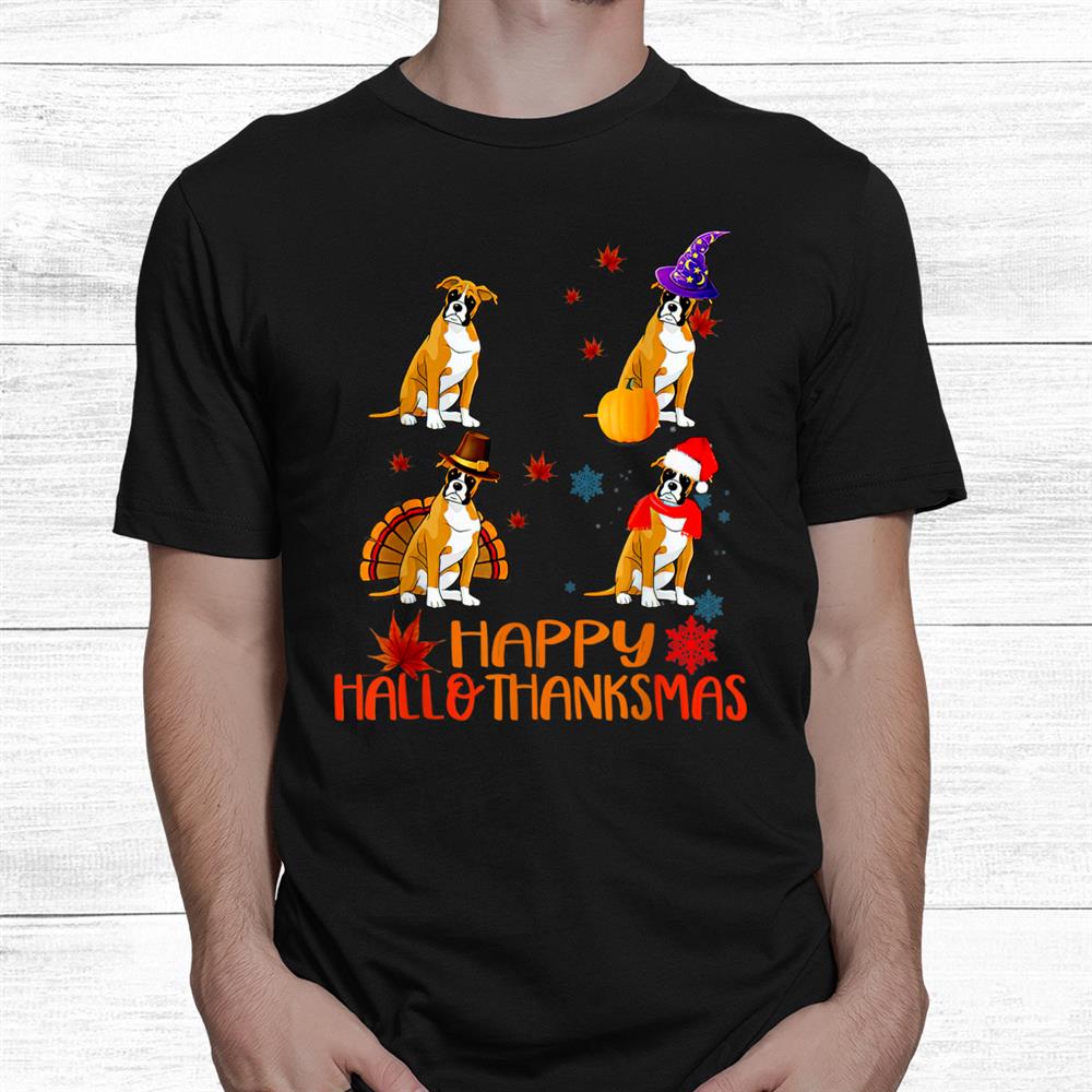 Boxer Dog Happy Hallothanksmas Halloween Thanksgiving Xmas Shirt Boxer Dog Happy Hallothanksmas Halloween Thanksgiving Xmas Shirt