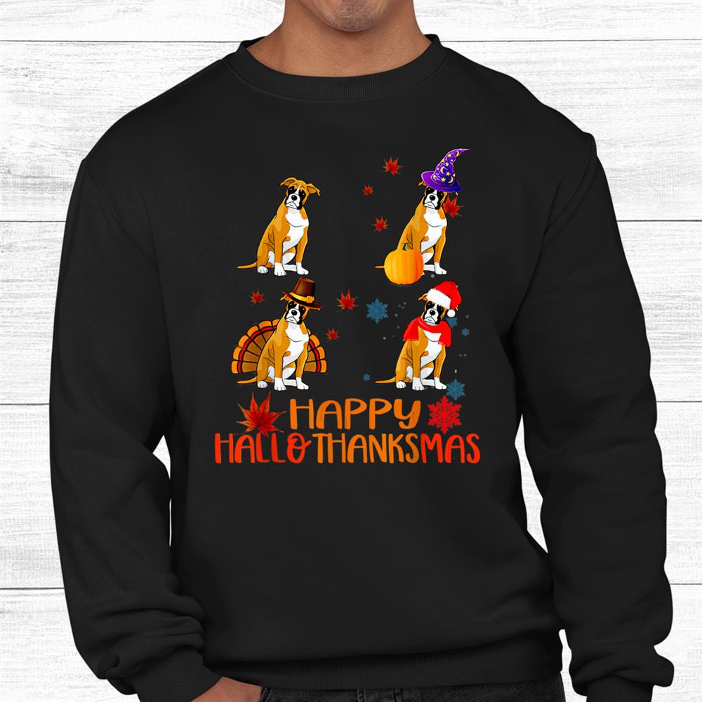 Boxer Dog Happy Hallothanksmas Halloween Thanksgiving Xmas Shirt Boxer Dog Happy Hallothanksmas Halloween Thanksgiving Xmas Shirt