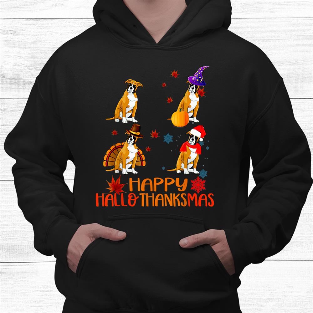 Boxer Dog Happy Hallothanksmas Halloween Thanksgiving Xmas Shirt Boxer Dog Happy Hallothanksmas Halloween Thanksgiving Xmas Shirt