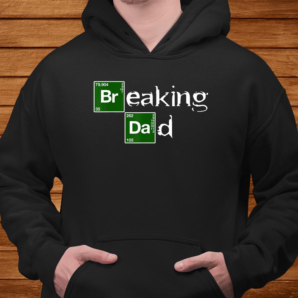Breaking Dad Papa Funny Dad Gift Christmas Shirt Breaking Dad Papa Funny Dad Gift Christmas Shirt