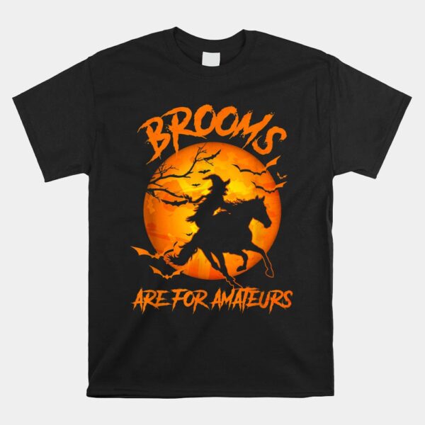 Brooms Are For Amateurs Witch Riding Horse Halloween Shirt