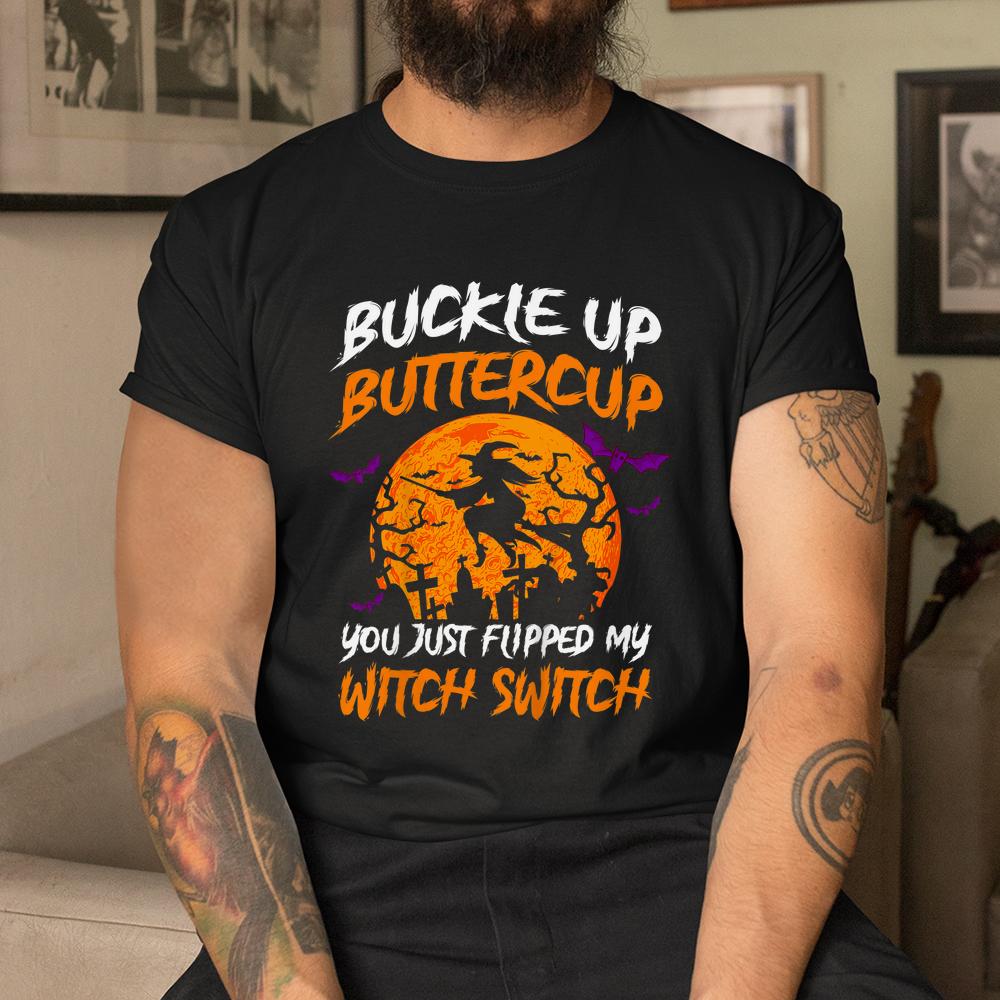 Buckle Up Buttercup You Just Flipped My Witch Halloween Shirt Buckle Up Buttercup You Just Flipped My Witch Halloween Shirt