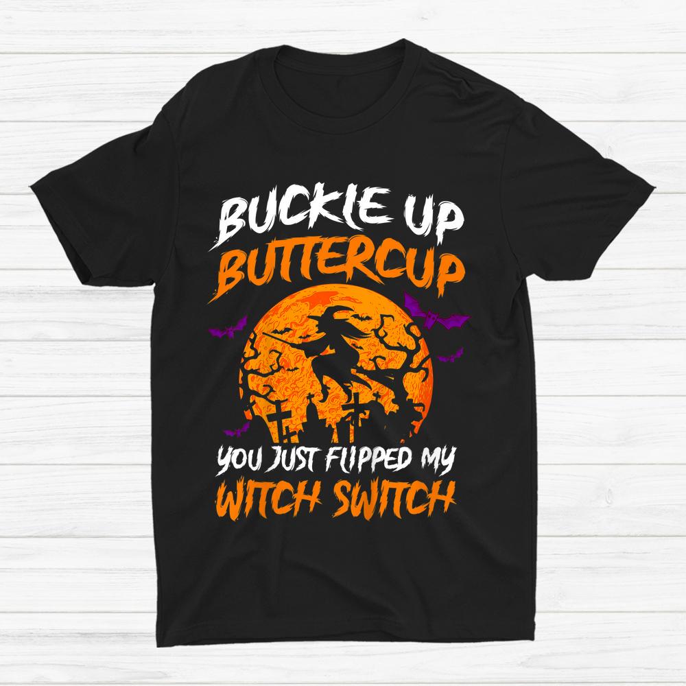 Buckle Up Buttercup You Just Flipped My Witch Halloween Shirt Buckle Up Buttercup You Just Flipped My Witch Halloween Shirt